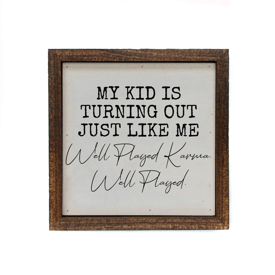 6x6 My Kid Turned Out Just Like Me Funny Parent Gift Signs